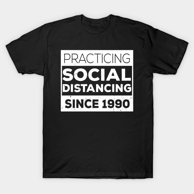 Practicing Social Distancing Since i was born T-Shirt by Gaming champion